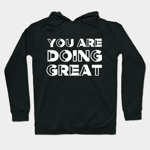 You are doing great - Motivational quote Hoodie by ArtfulTat